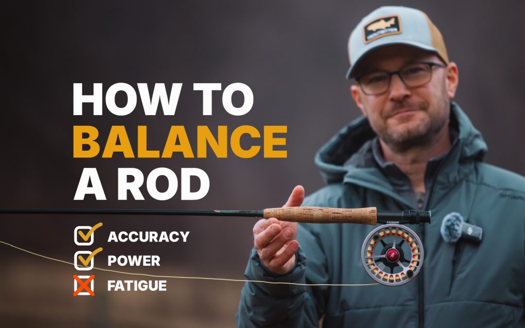 VIDEO: How to Balance a Fly Rod — And Why It Matters