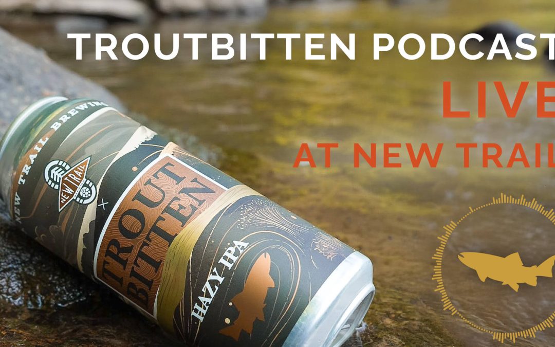 EVENT: Live Troutbitten Podcast at New Trail – The Harm of Stocking Over Wild Trout