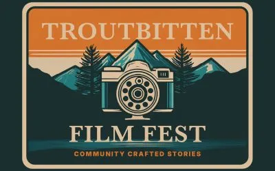 UPDATE ON EVENT: The Troutbitten Film Festival