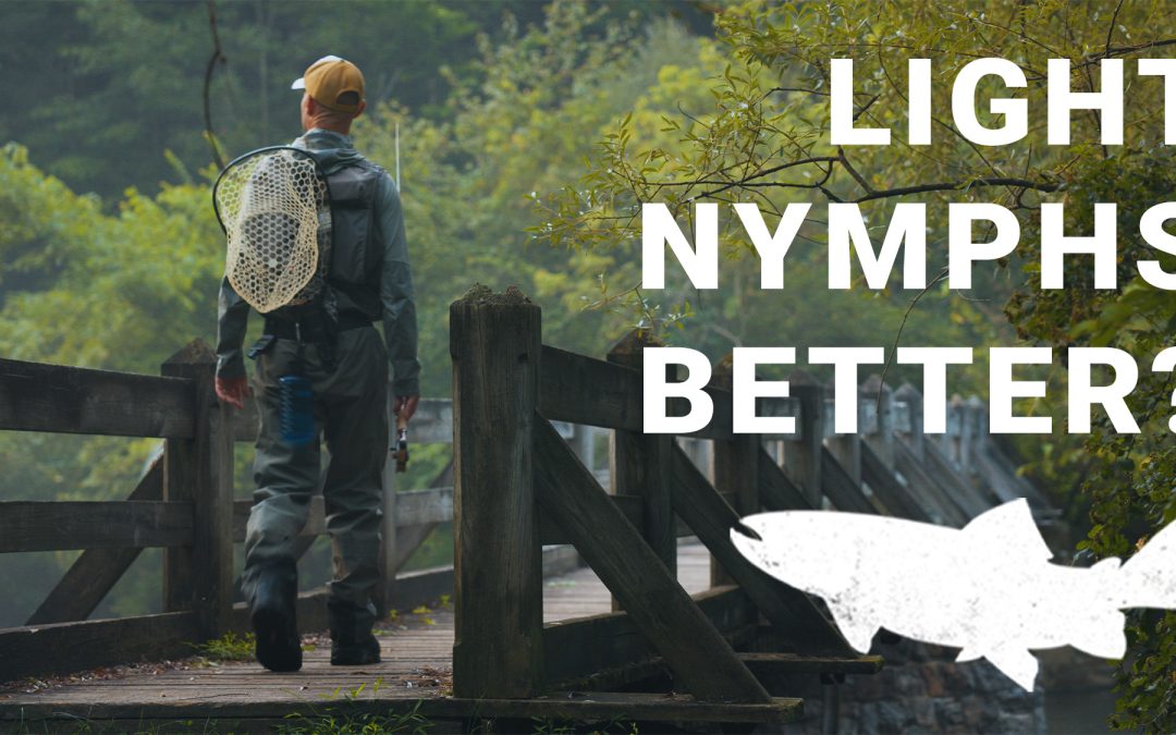RIVERSIDE (Video and Podcast): Are Light Nymphs More Effective? Is Less Weight More Natural?